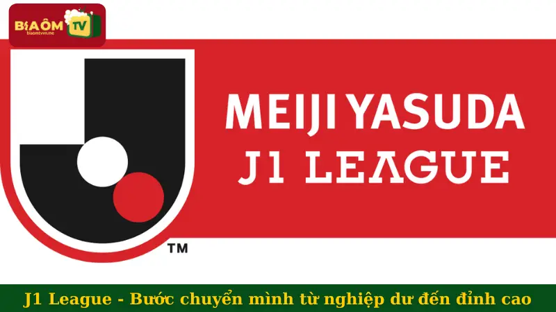 J1 League - Bước chuyển mình từ nghiệp dư đến đỉnh cao