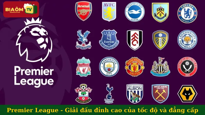 Premier League - Giải đấu đỉnh cao của tốc độ và đẳng cấp