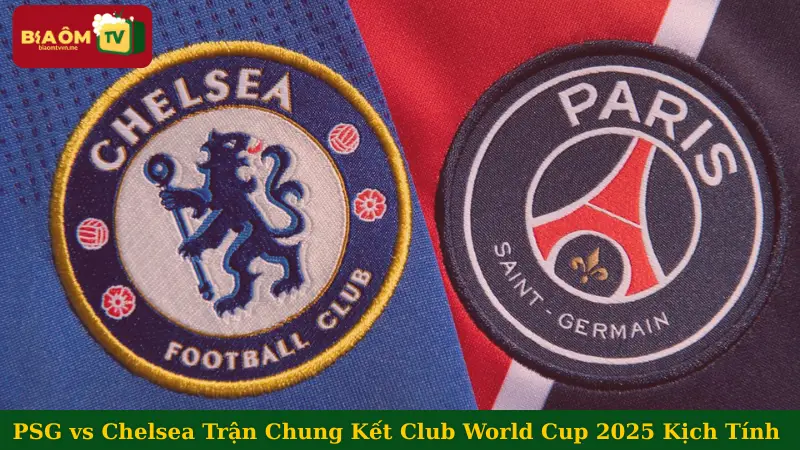 Chung Kết Club World Cup 2025 PSG Vs Chelsea Kịch Tính Và Đáng Chờ Đợi